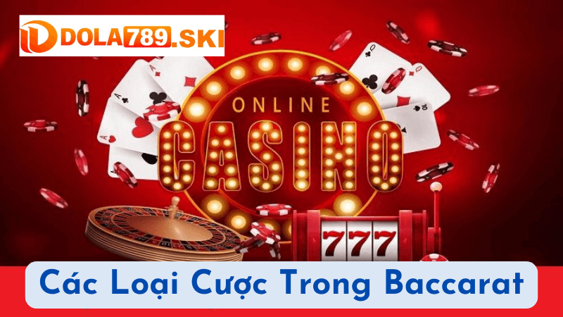 Các Loại Cược Trong Baccarat