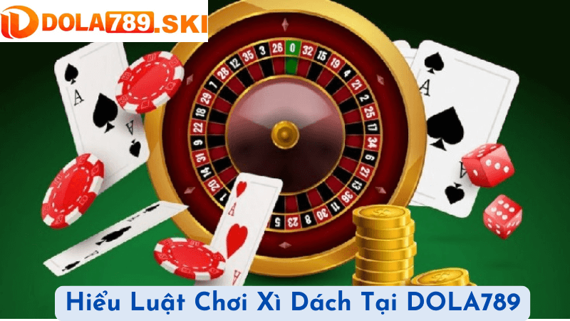 Hiểu Luật Chơi Xì Dách Tại DOLA789