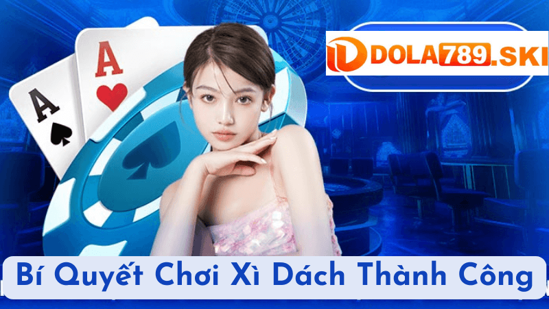 Bí Quyết Chơi Xì Dách Thành Công