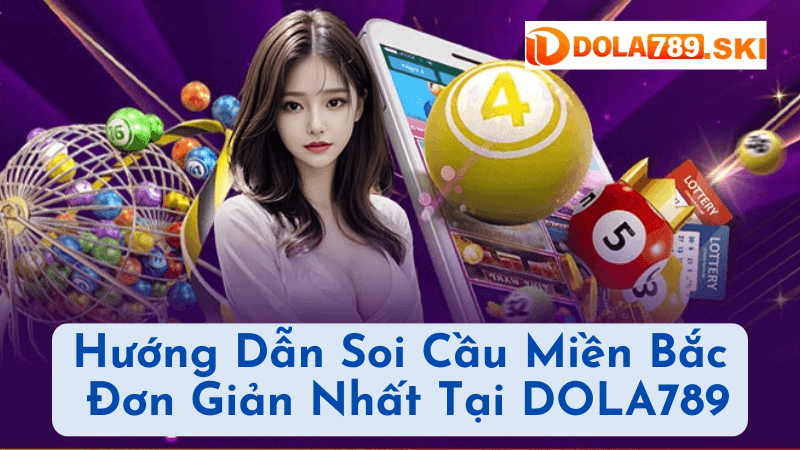 Hướng Dẫn Soi Cầu Miền Bắc Đơn Giản Nhất Tại DOLA789