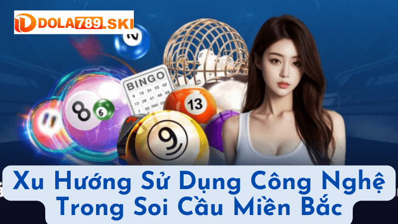 Xu Hướng Sử Dụng Công Nghệ Trong Soi Cầu Miền Bắc