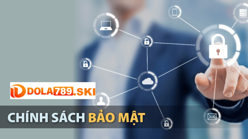 Cách Thức Hoạt Động Của Chính Sách Bảo Mật Tại DOLA789