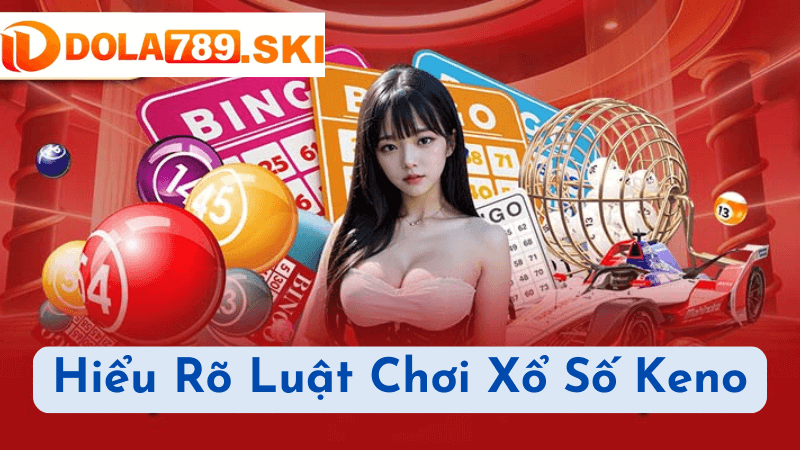 Bí Quyết Chọn Số Thắng Trong Keno Tại DOLA789