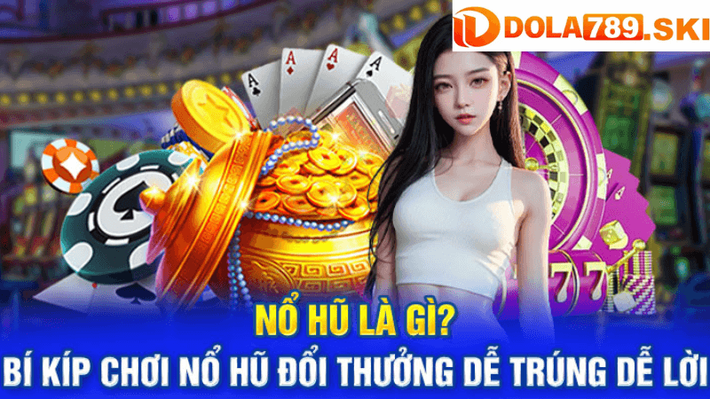 Cách Chơi Nổ Hũ 777 tại DOLA789