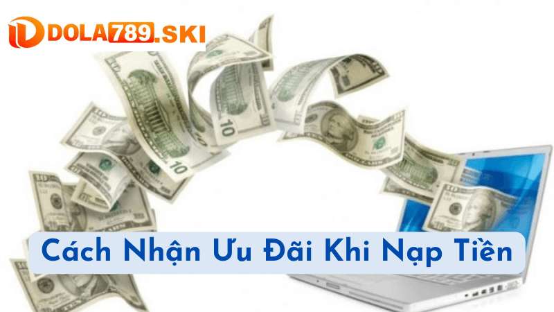 Cách Nhận Ưu Đãi Khi Nạp Tiền