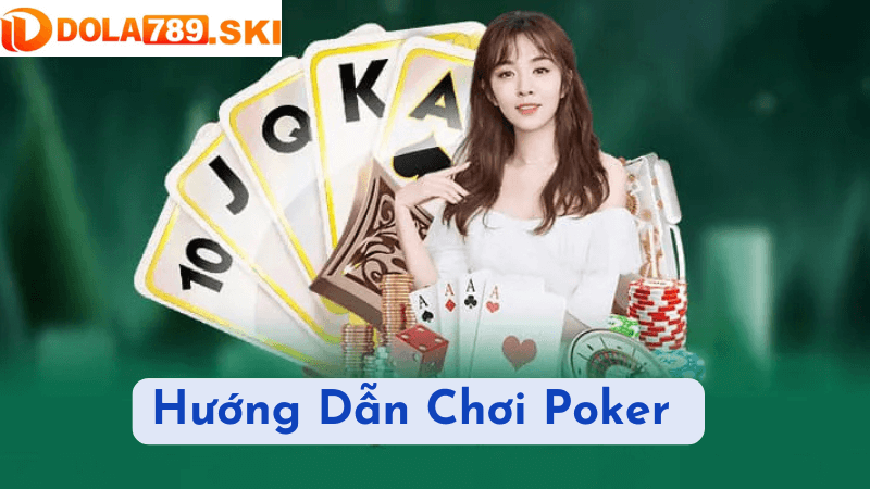 Hướng Dẫn Chơi Poker Từ Cơ Bản Đến Nâng Cao