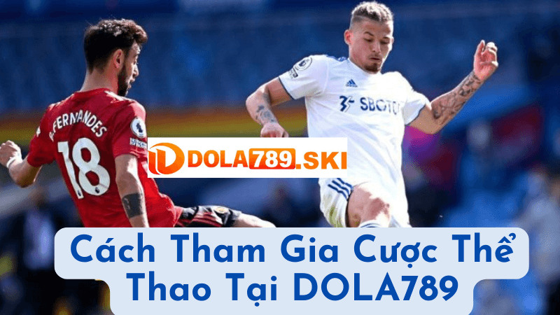 Cách Tham Gia Cược Thể Thao Tại DOLA789