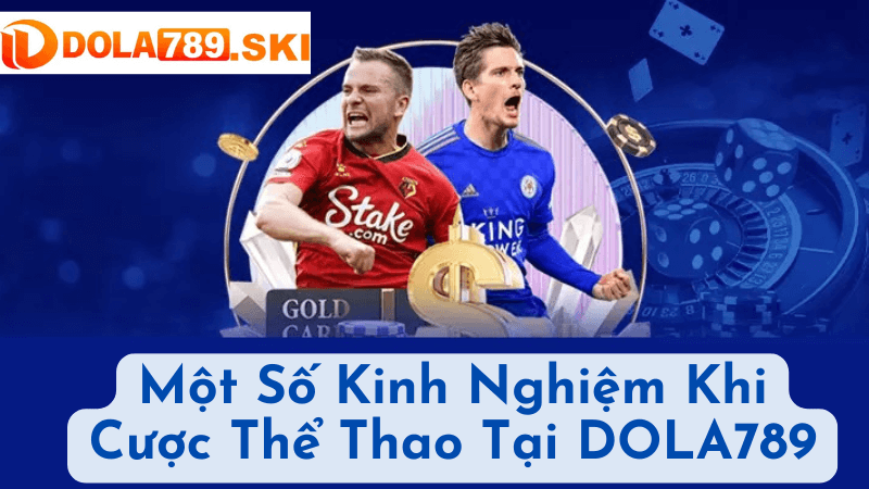 Một Số Kinh Nghiệm Khi Cược Thể Thao Tại DOLA789