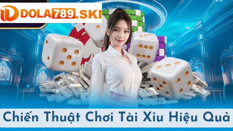 Chiến Thuật Chơi Tài Xỉu Hiệu Quả