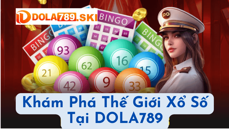 Khám Phá Thế Giới Xổ Số Tại DOLA789